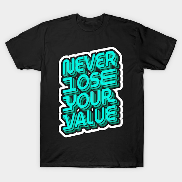 Never Lose Your Value Inspirational Quote T-Shirt by Foxxy Merch